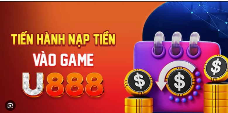 Hướng dẫn nạp tiền tại u888 để trải nghiệm trò chơi giải trí