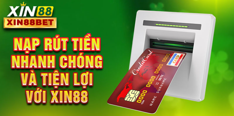 Nạp rút tiền nhanh chóng và tiện lợi với Xin88