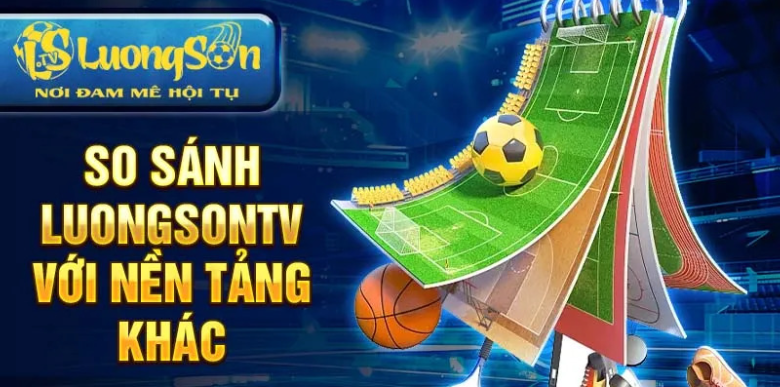 So sánh luongsontv với nền tảng khác